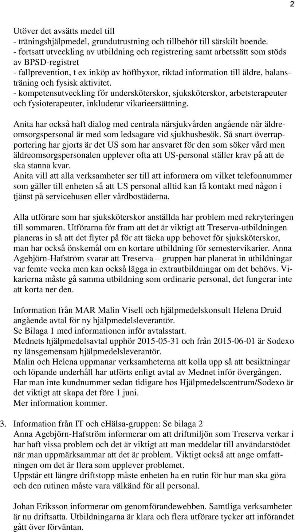 aktivitet. - kompetensutveckling för undersköterskor, sjuksköterskor, arbetsterapeuter och fysioterapeuter, inkluderar vikarieersättning.