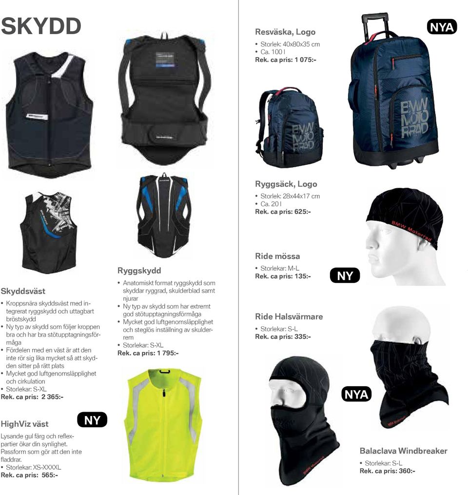 väst är att den inte rör sig lika mycket så att skydden sitter på rätt plats Mycket god luftgenomsläpplighet och cirkulation Storlekar: S-XL Rek.