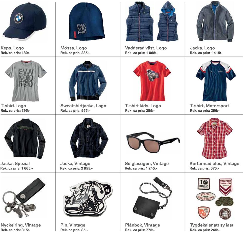 ca pris: 285:- T-shirt, Motorsport Rek. ca pris: 395:- Jacka, Spezial Rek. ca pris: 1 665:- Jacka, Vintage Rek.