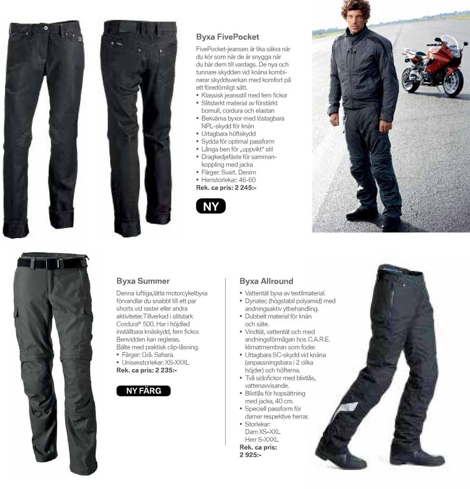 Klassisk jeansstil med fem fickor Slitstarkt material av förstärkt bomull, cordura och elastan Bekväma byxor med löstagbara NPL-skydd för knän Urtagbara höftskydd Sydda för optimal passform Långa ben