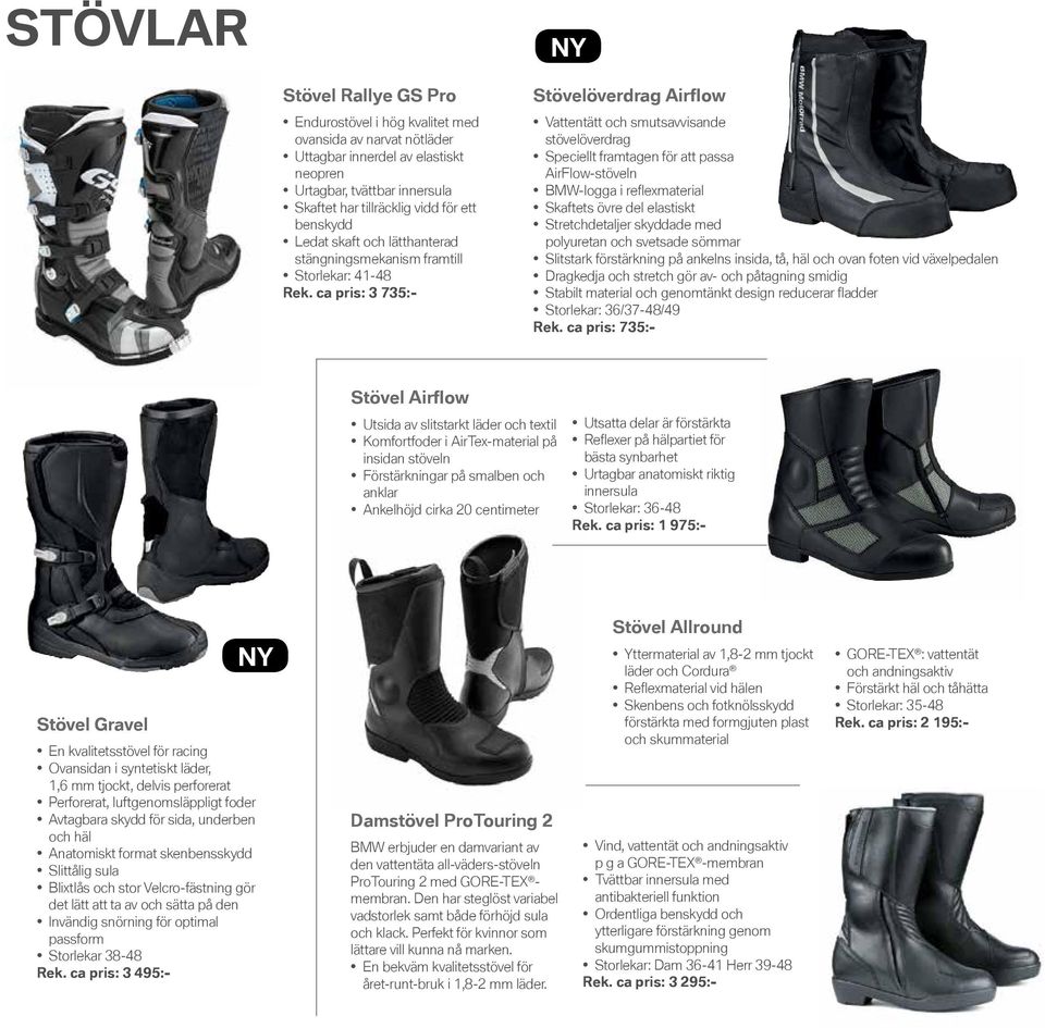 ca pris: 3 735:- Stövelöverdrag Airflow Vattentätt och smutsavvisande stövelöverdrag Speciellt framtagen för att passa AirFlow-stöveln BMW-logga i reflexmaterial Skaftets övre del elastiskt
