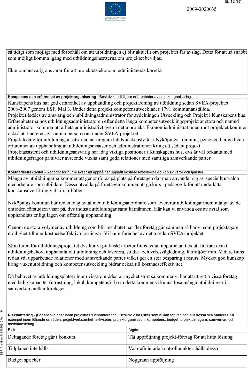 Kompetens och erfarenhet av projektorganisering - Beskriv kort tidigare erfarenheter av projektorganisering.