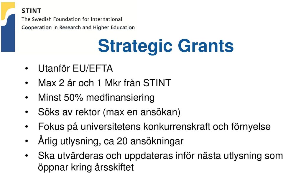 konkurrenskraft och förnyelse Årlig utlysning, ca 20 ansökningar Ska