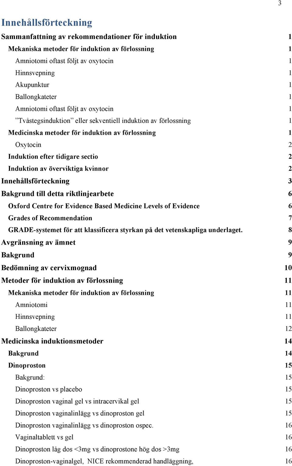 tidigare sectio 2 Induktion av överviktiga kvinnor 2 Innehållsförteckning 3 Bakgrund till detta riktlinjearbete 6 Oxford Centre for Evidence Based Medicine Levels of Evidence 6 Grades of