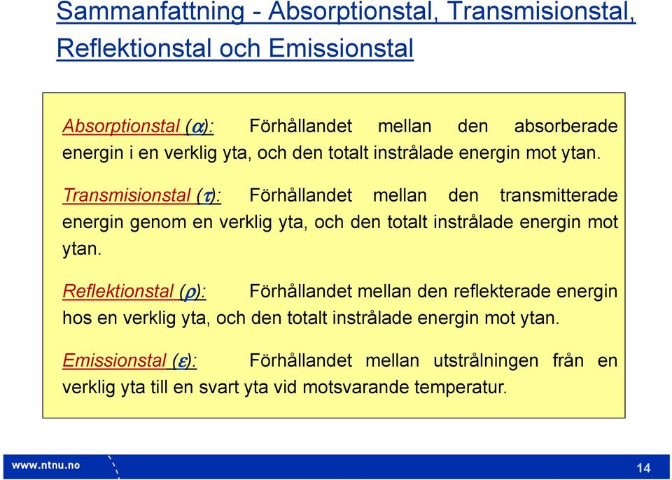 Transmisionstal (τ): Förhållandet mellan den transmitterade energin genom  Reflektionstal (ρ): Förhållandet mellan den reflekterade energin hos 