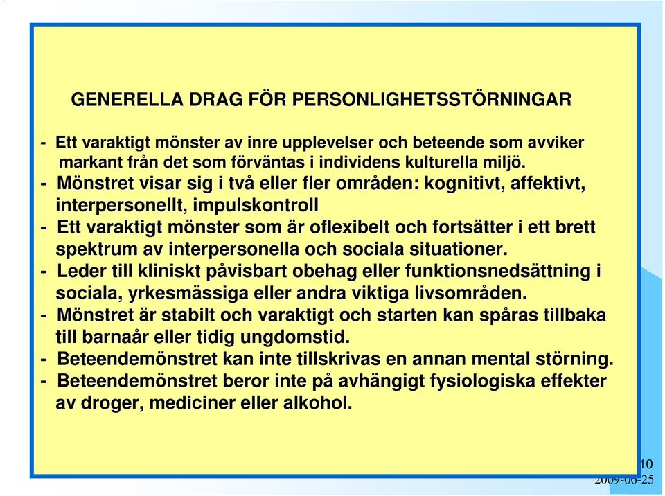 interpersonella och sociala situationer. - Leder till kliniskt påvisbart p obehag eller funktionsnedsättning ttning i sociala, yrkesmässiga ssiga eller andra viktiga livsområden.