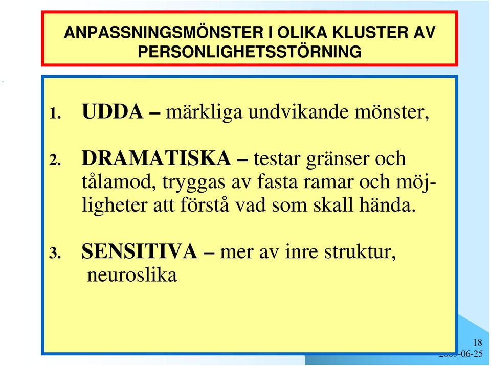 DRAMATISKA testar gränser och tålamod, tryggas av fasta ramar