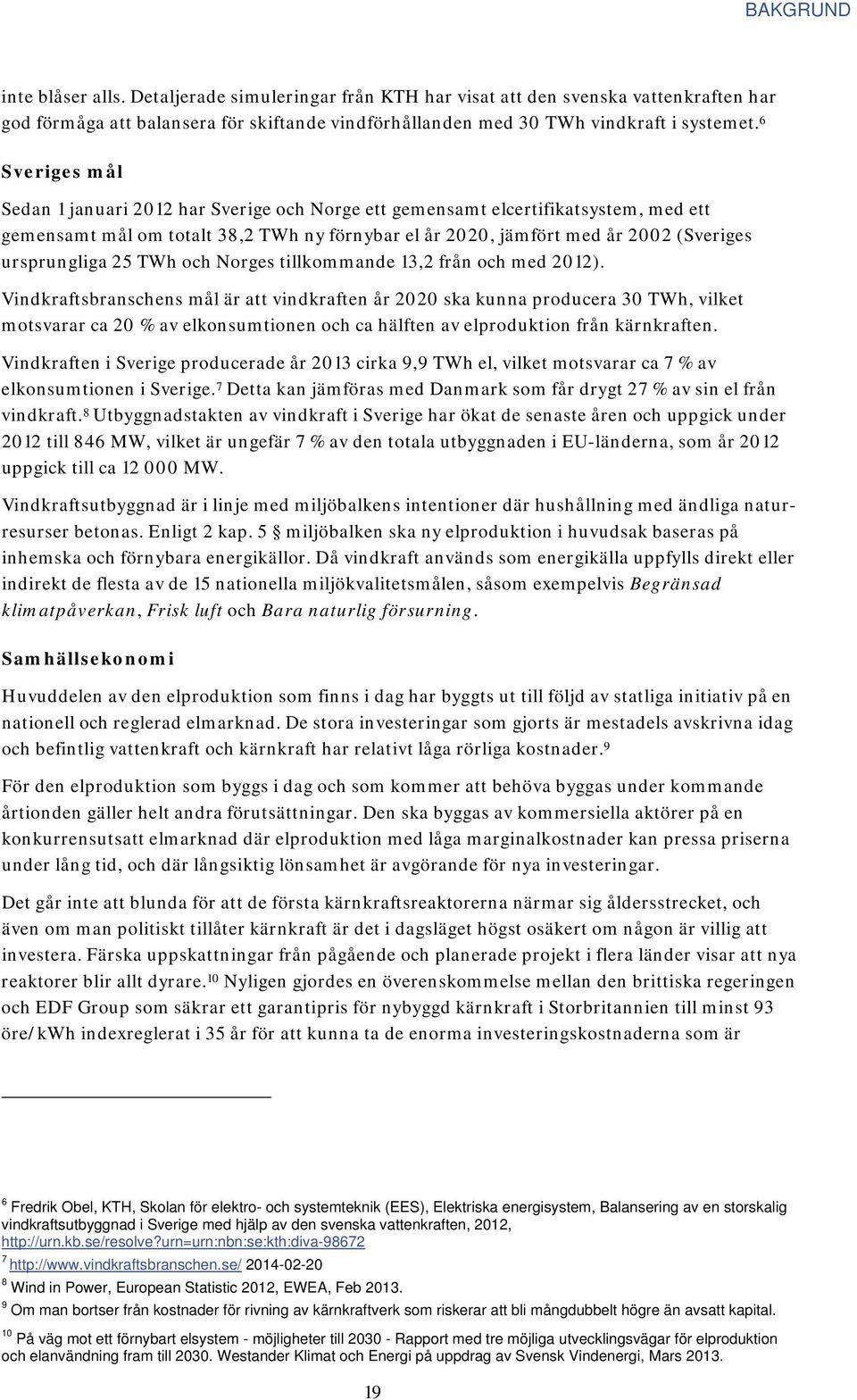 25 TWh och Norges tillkommande 13,2 från och med 2012).