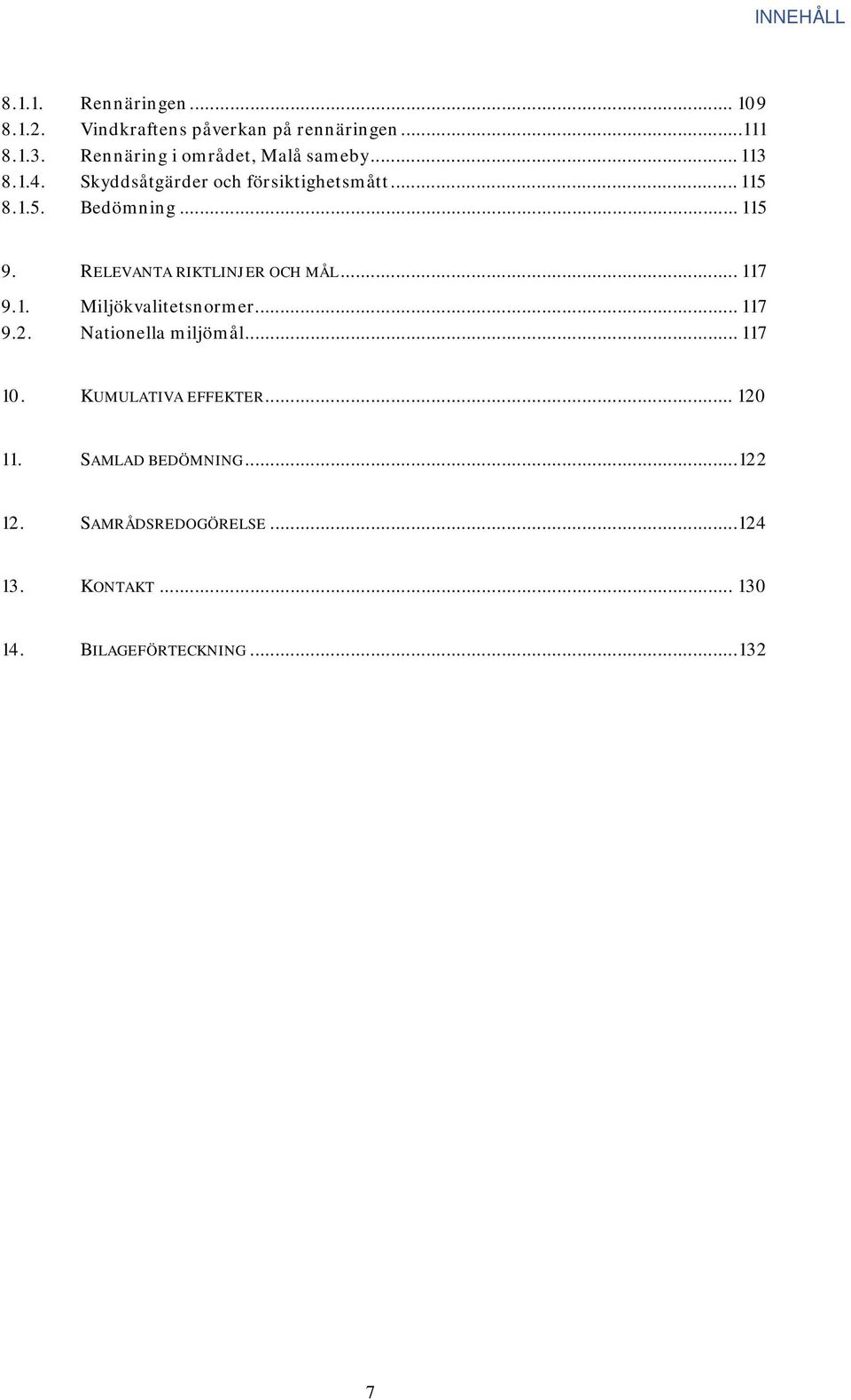 .. 115 9. RELEVANTA RIKTLINJER OCH MÅL... 117 9.1. Miljökvalitetsnormer... 117 9.2. Nationella miljömål... 117 10.