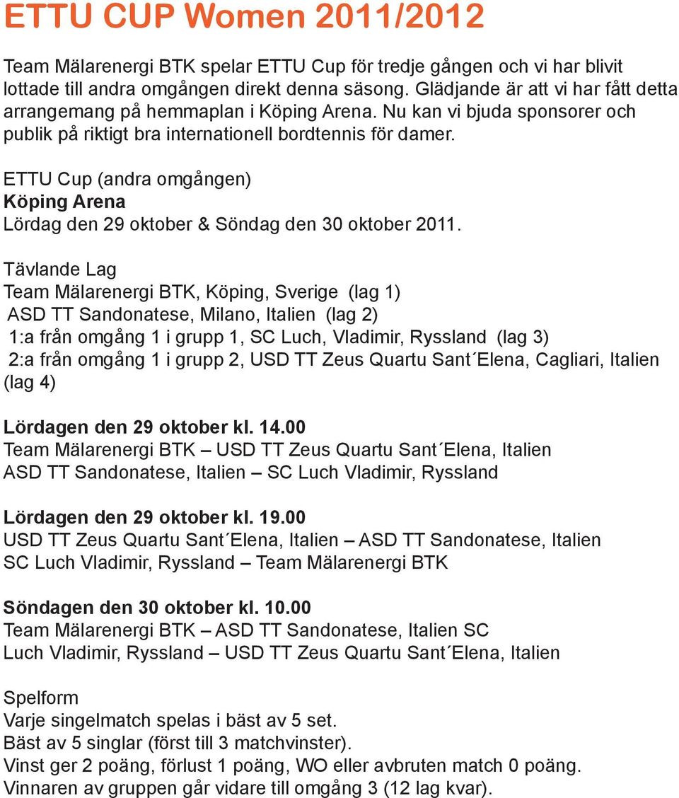 ETTU Cup (andra omgången) Köping Arena Lördag den 29 oktober & Söndag den 30 oktober 2011.