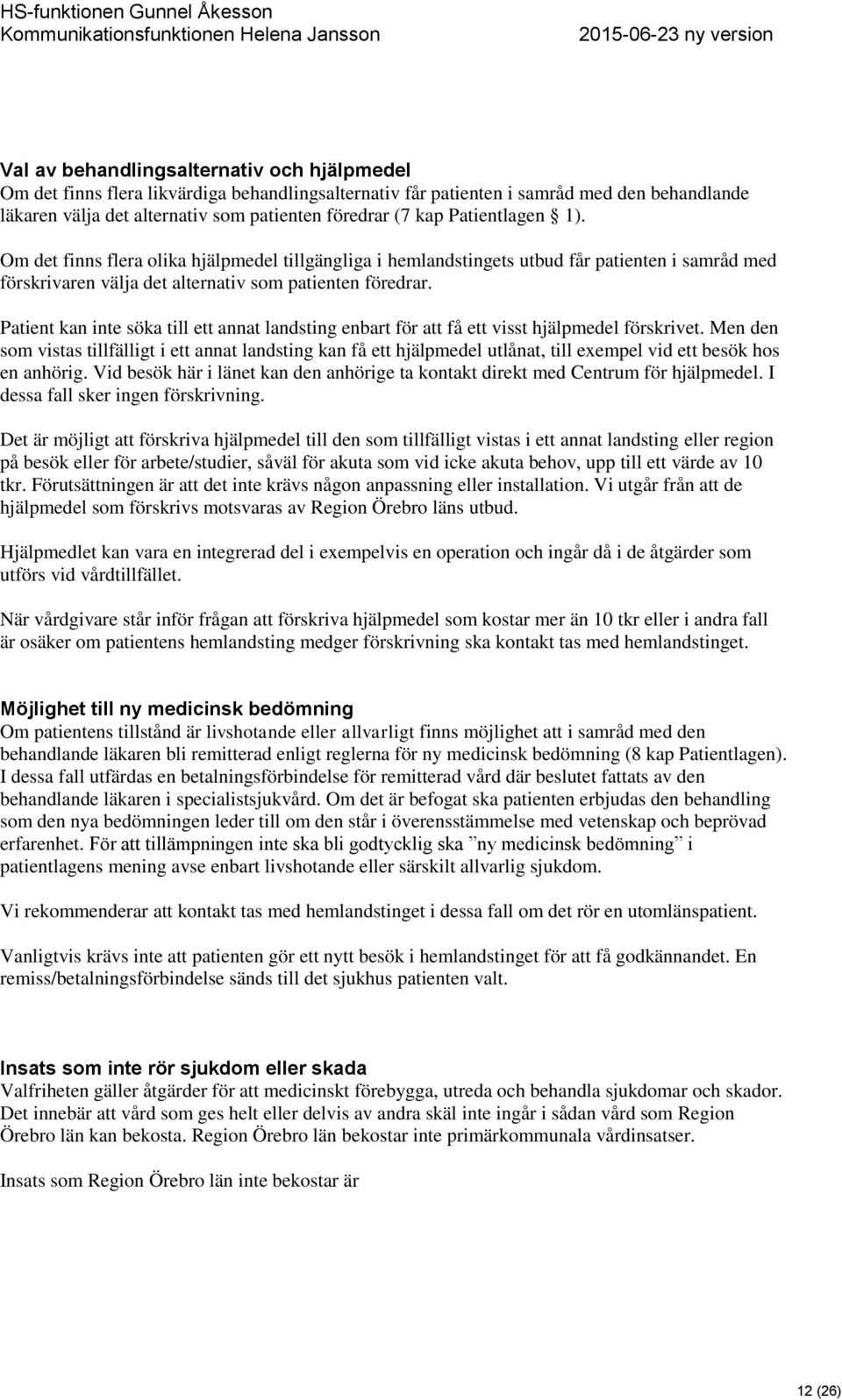 Patient kan inte söka till ett annat landsting enbart för att få ett visst hjälpmedel förskrivet.