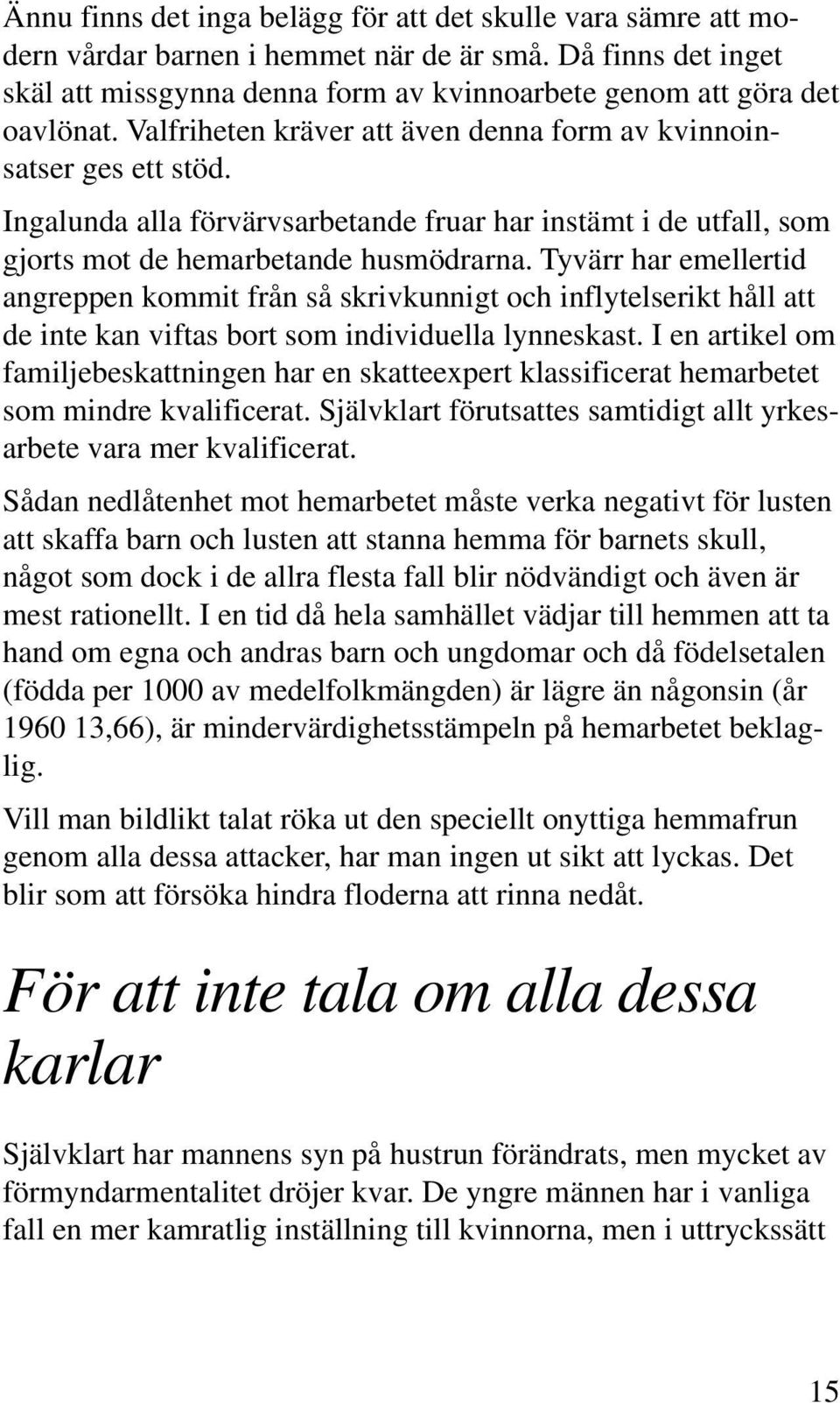 Tyvärr har emellertid angreppen kommit från så skrivkunnigt och inflytelserikt håll att de inte kan viftas bort som individuella lynneskast.