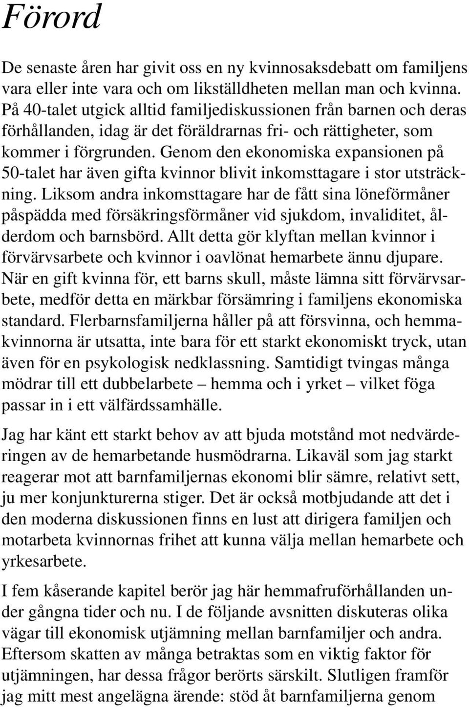 Genom den ekonomiska expansionen på 50-talet har även gifta kvinnor blivit inkomsttagare i stor utsträckning.