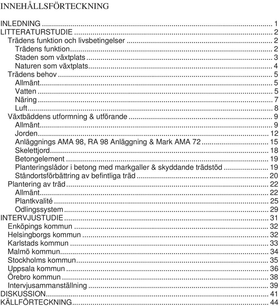 .. 19 Planteringslådor i betong med markgaller & skyddande trädstöd... 19 Ståndortsförbättring av befintliga träd... 20 Plantering av träd... 22 Allmänt... 22 Plantkvalité... 25 Odlingssystem.