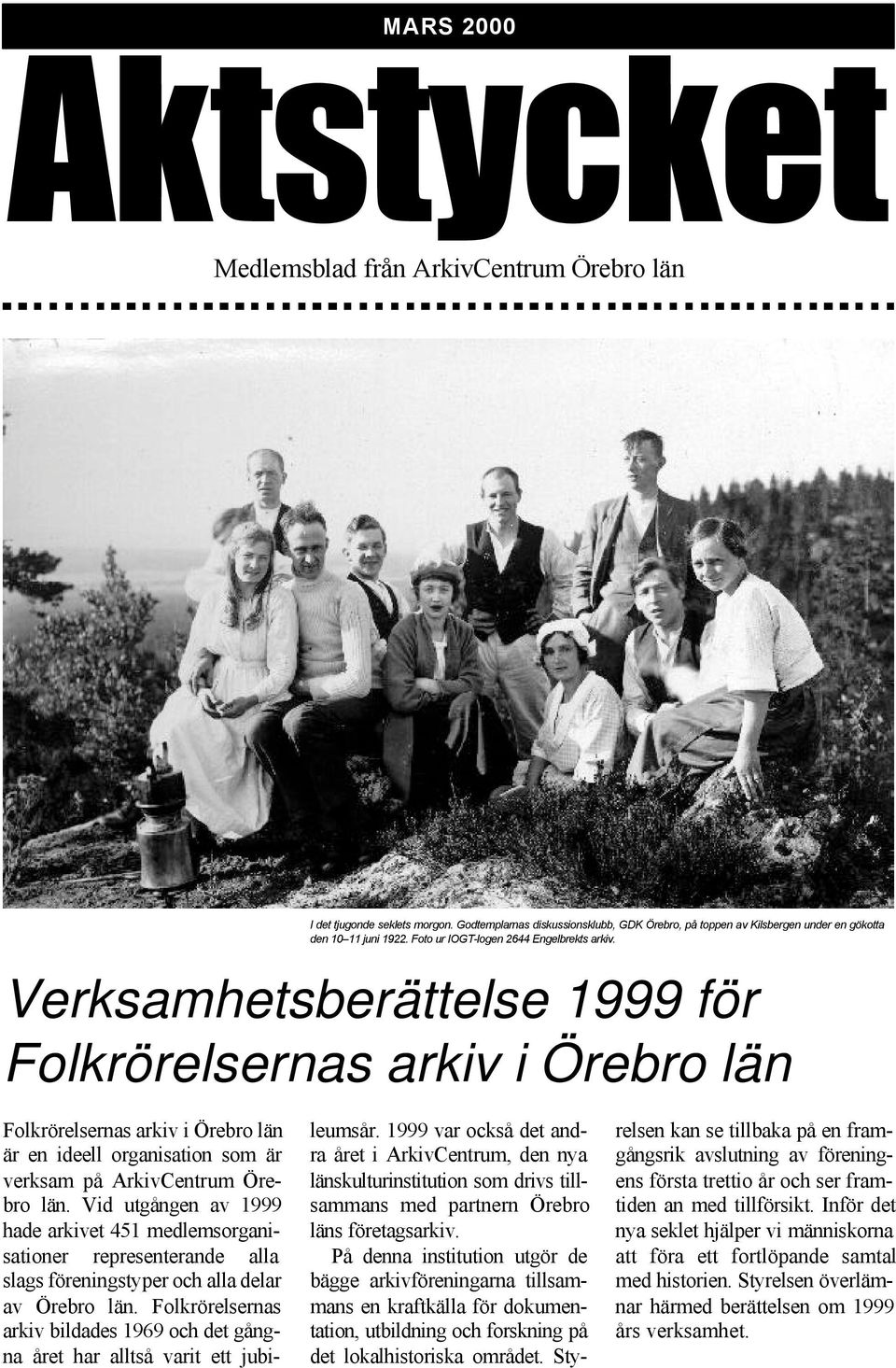 Verksamhetsberättelse 1999 för Folkrörelsernas arkiv i Örebro län Folkrörelsernas arkiv i Örebro län är en ideell organisation som är verksam på ArkivCentrum Örebro län.