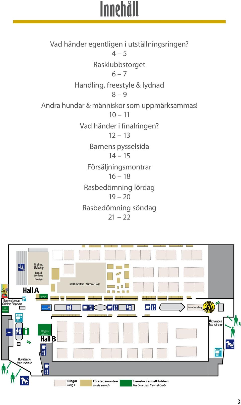 12 13 Barnens pysselsida 14 15 Försäljningsmontrar 16 18 Rasbedömning lördag 19 20 Rasbedömning söndag 21 22 PA 1 PA 2 PA 3 PA 4 PA 5 PA 6 PA 7 PA 8 PA 9 PA10 PA11 PA12 Finalring