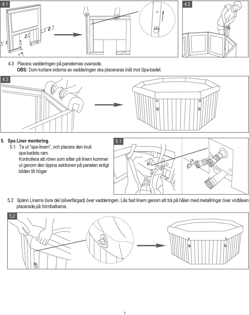 Spa Liner montering. 5. Ta ut spa-linern, och placera den inuti spa-badets ram.