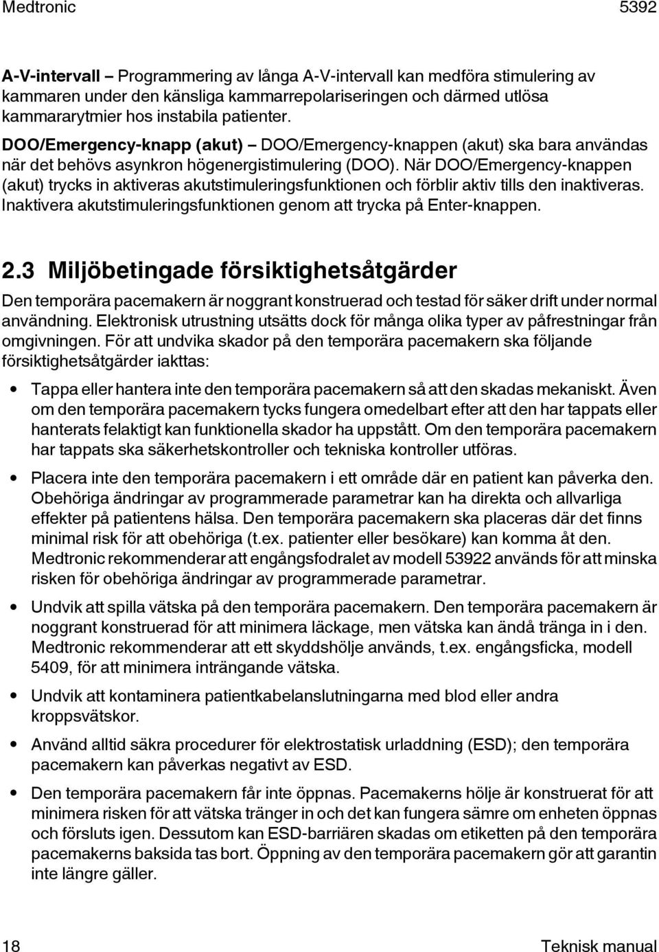 När DOO/Emergency-knappen (akut) trycks in aktiveras akutstimuleringsfunktionen och förblir aktiv tills den inaktiveras. Inaktivera akutstimuleringsfunktionen genom att trycka på Enter-knappen. 2.