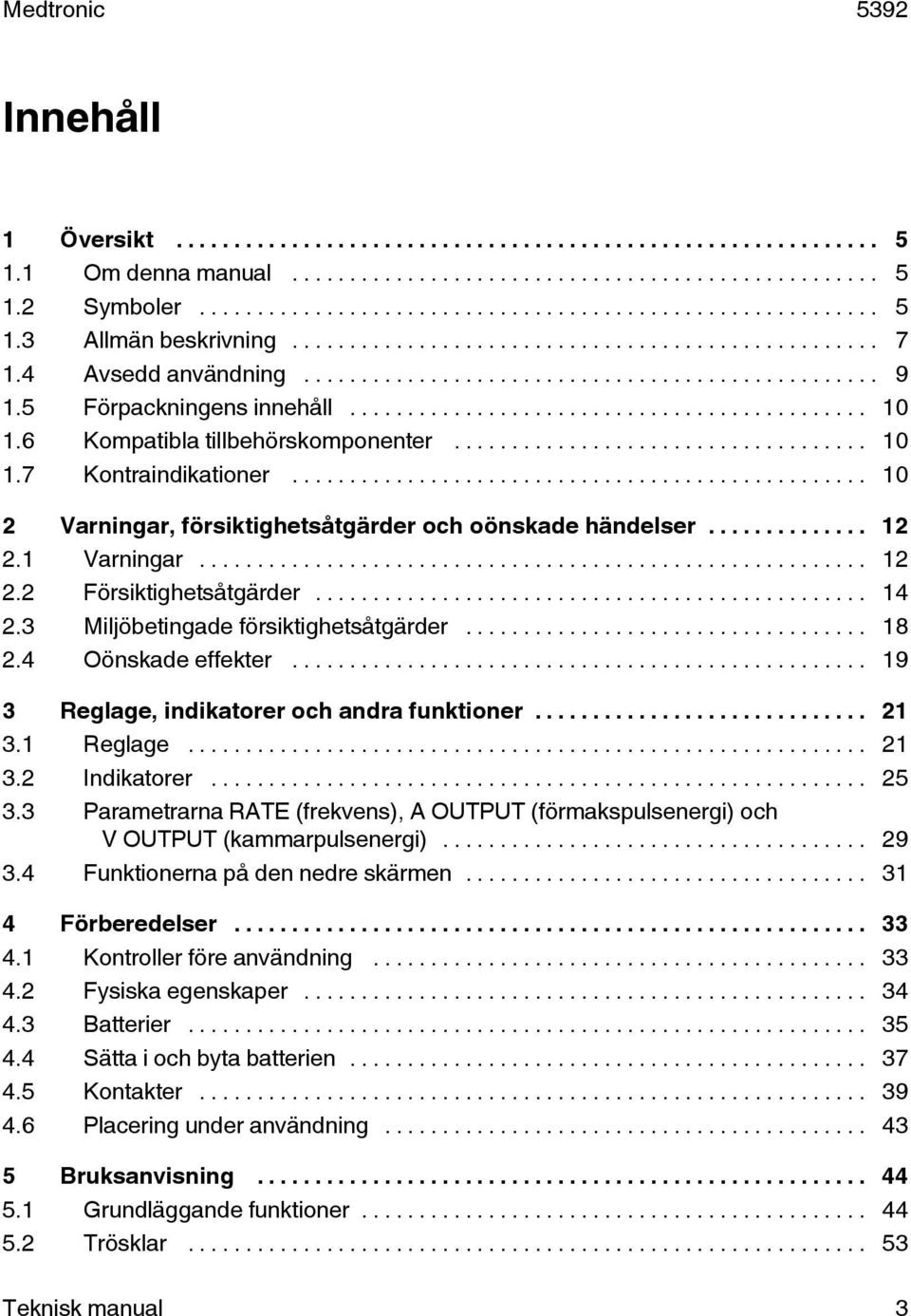 .. 19 3 Reglage, indikatorer och andra funktioner... 21 3.1 Reglage... 21 3.2 Indikatorer... 25 3.3 Parametrarna RATE (frekvens), A OUTPUT (förmakspulsenergi) och V OUTPUT (kammarpulsenergi)... 29 3.