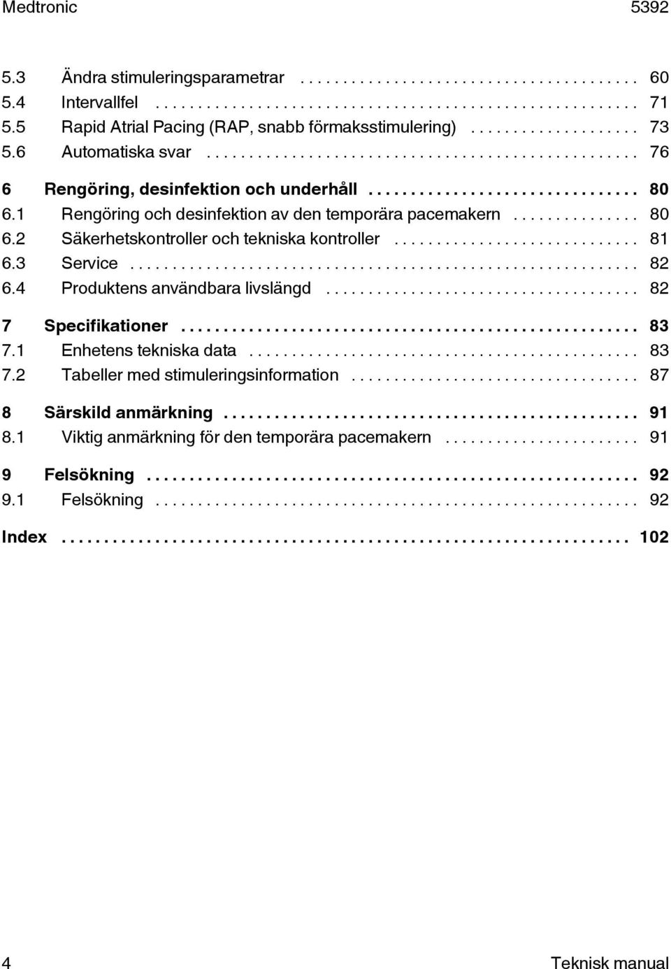 .. 81 6.3 Service... 82 6.4 Produktens användbara livslängd... 82 7 Specifikationer... 83 7.1 Enhetens tekniska data... 83 7.2 Tabeller med stimuleringsinformation.