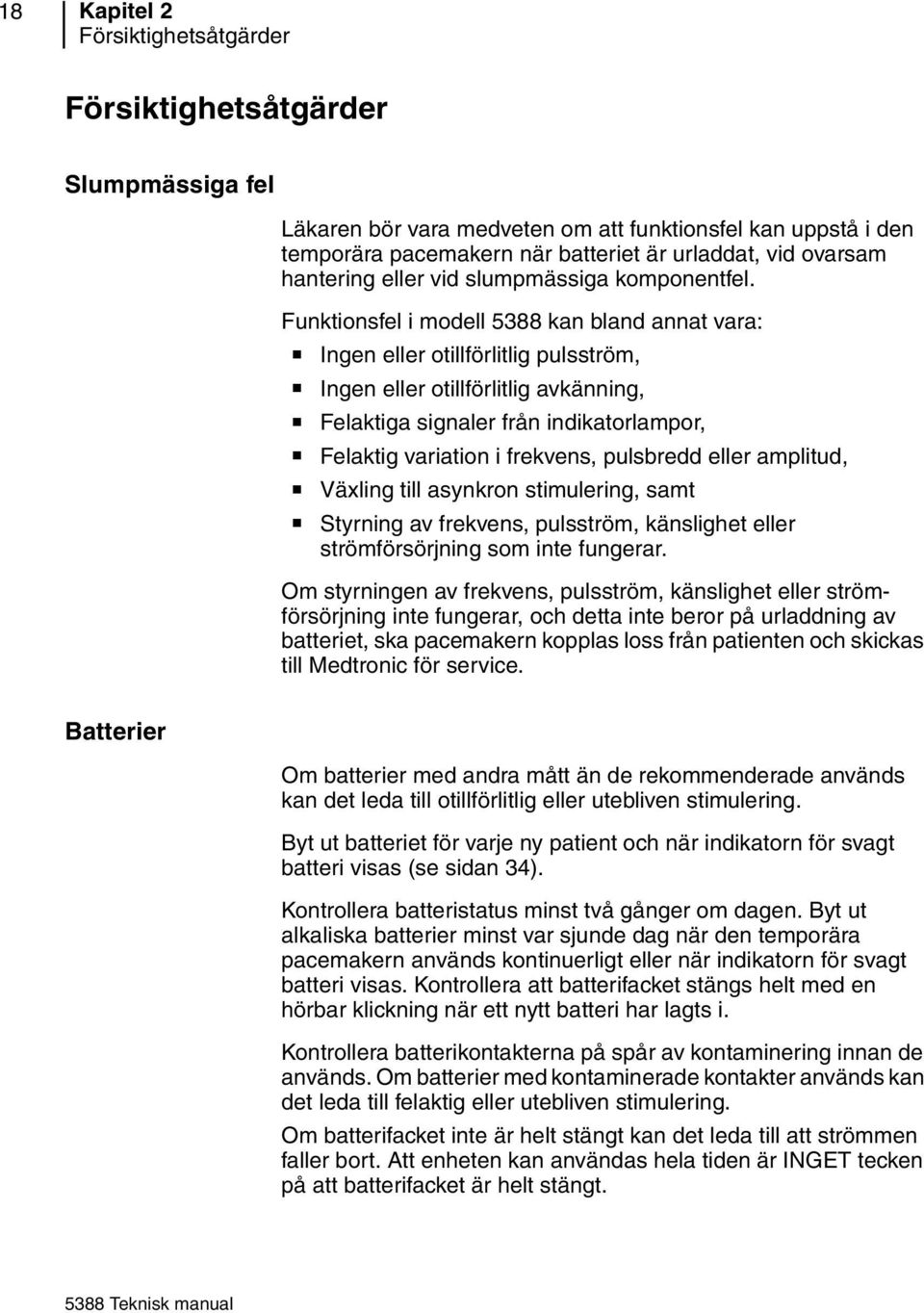 Funktionsfel i modell 5388 kan bland annat vara: Ingen eller otillförlitlig pulsström, Ingen eller otillförlitlig avkänning, Felaktiga signaler från indikatorlampor, Felaktig variation i frekvens,