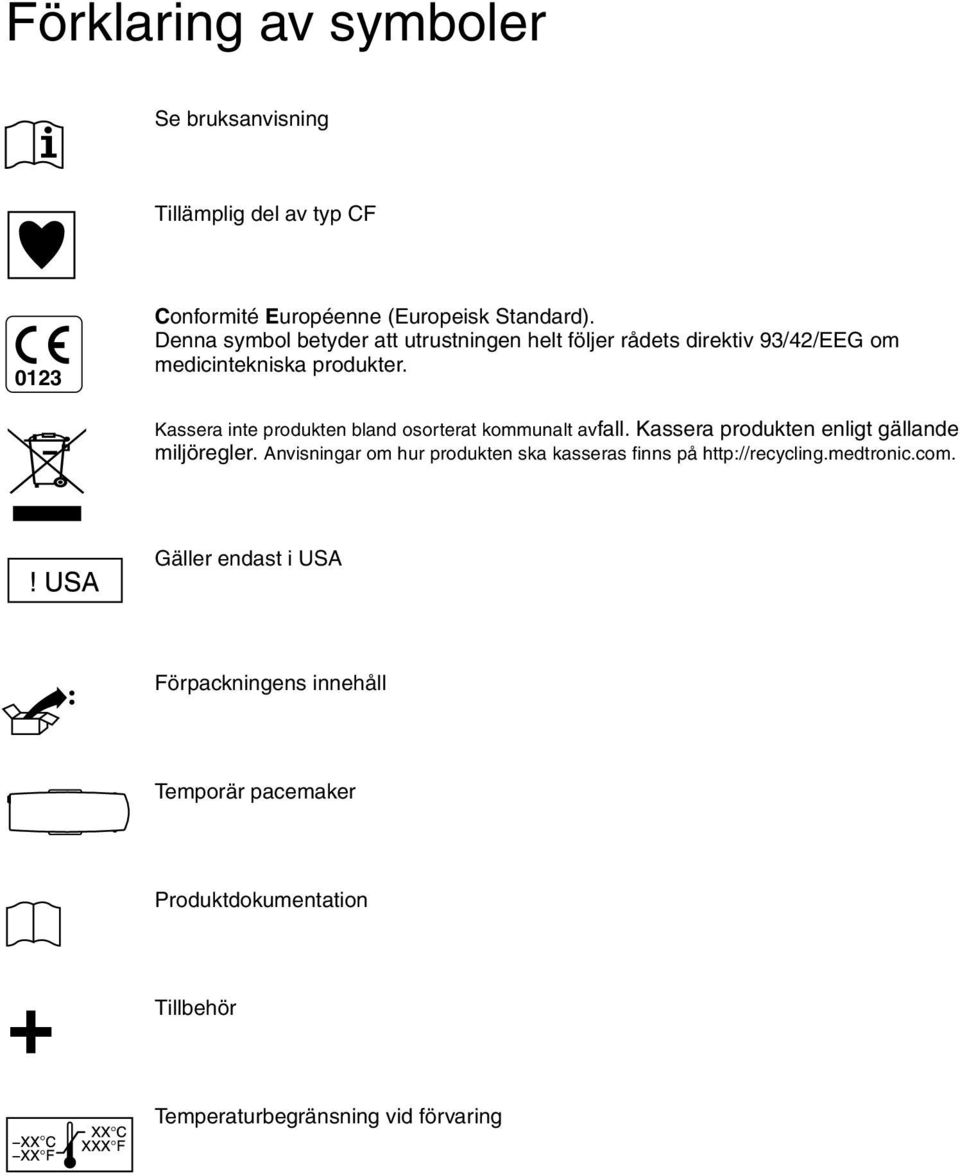 Kassera inte produkten bland osorterat kommunalt avfall. Kassera produkten enligt gällande miljöregler.