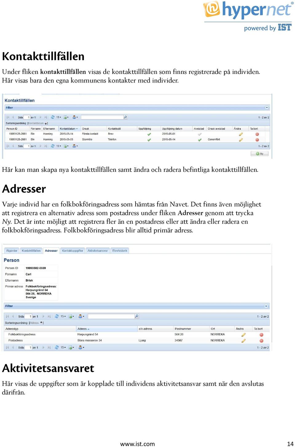 Det finns även möjlighet att registrera en alternativ adress som postadress under fliken Adresser genom att trycka Ny.