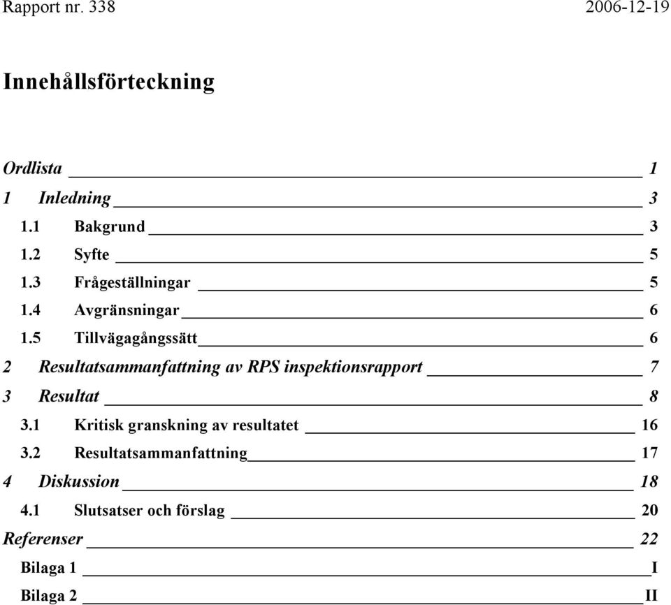 5 Tillvägagångssätt 6 2 Resultatsammanfattning av RPS inspektionsrapport 7 3 Resultat 8 3.