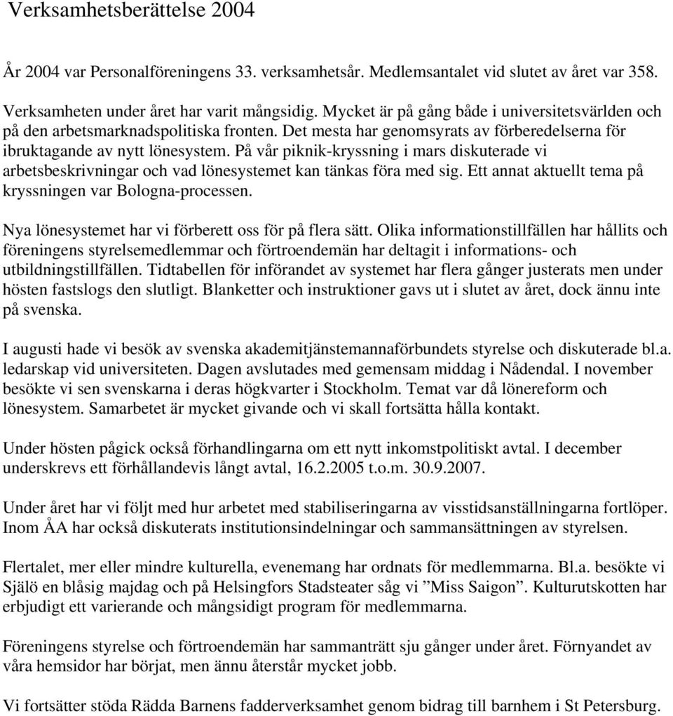 På vår piknik-kryssning i mars diskuterade vi arbetsbeskrivningar och vad lönesystemet kan tänkas föra med sig. Ett annat aktuellt tema på kryssningen var Bologna-processen.