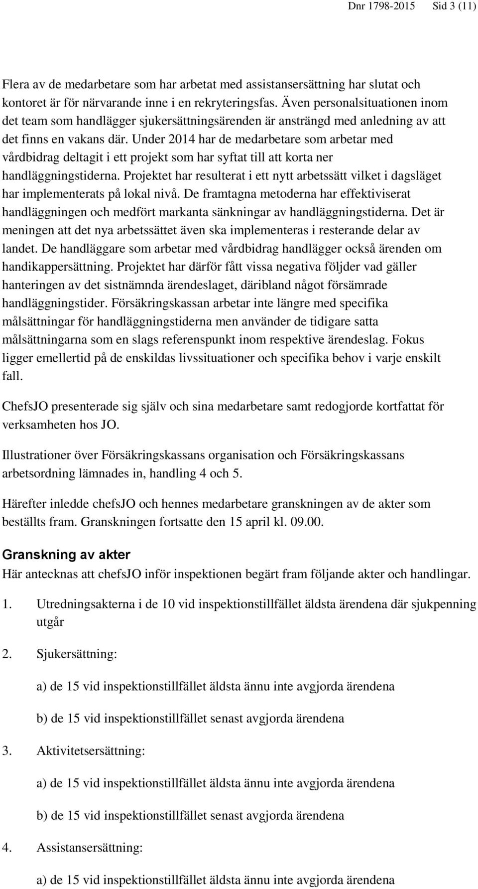 Under 2014 har de medarbetare som arbetar med vårdbidrag deltagit i ett projekt som har syftat till att korta ner handläggningstiderna.