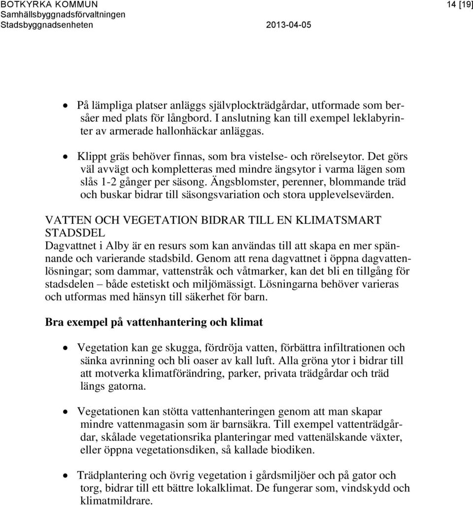 Ängsblomster, perenner, blommande träd och buskar bidrar till säsongsvariation och stora upplevelsevärden.