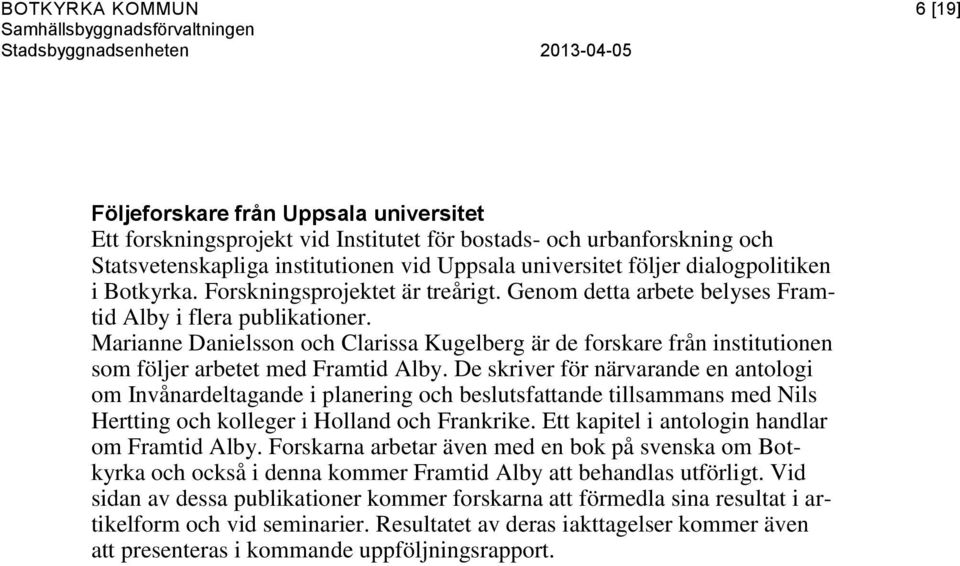 Marianne Danielsson och Clarissa Kugelberg är de forskare från institutionen som följer arbetet med Framtid Alby.