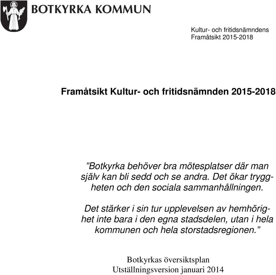Det ökar tryggheten och den sociala sammanhållningen.