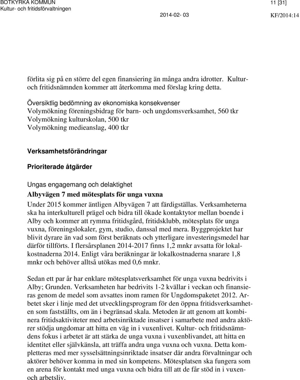 Verksamhetsförändringar Prioriterade åtgärder Ungas engagemang och delaktighet Albyvägen 7 med mötesplats för unga vuxna Under 2015 kommer äntligen Albyvägen 7 att färdigställas.