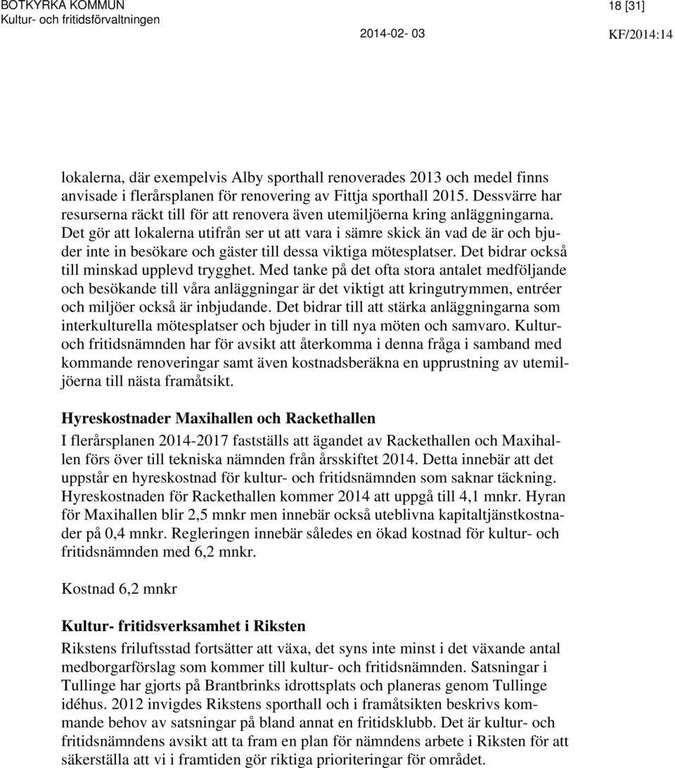 Det gör att lokalerna utifrån ser ut att vara i sämre skick än vad de är och bjuder inte in besökare och gäster till dessa viktiga mötesplatser. Det bidrar också till minskad upplevd trygghet.