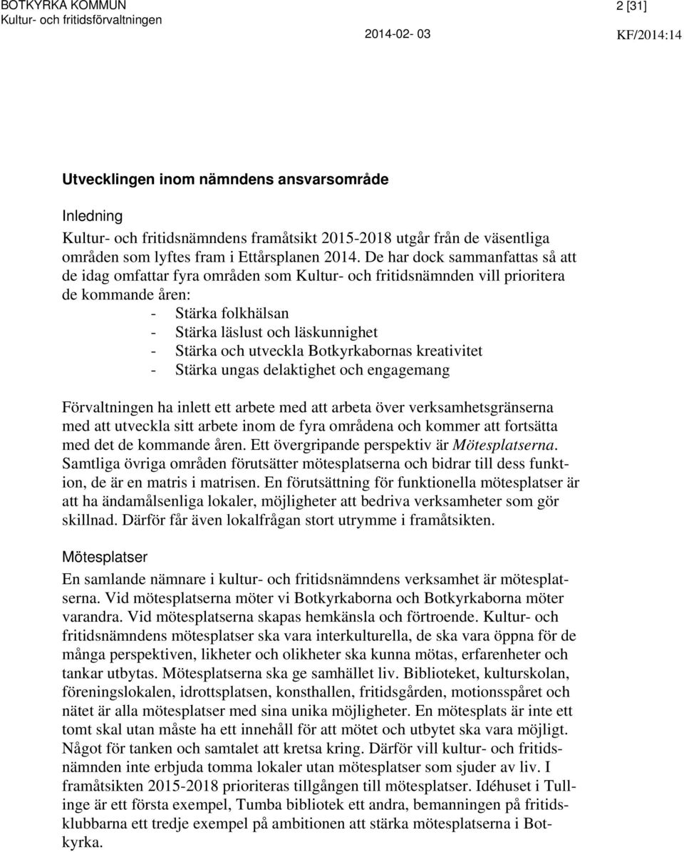 utveckla Botkyrkabornas kreativitet - Stärka ungas delaktighet och engagemang Förvaltningen ha inlett ett arbete med att arbeta över verksamhetsgränserna med att utveckla sitt arbete inom de fyra