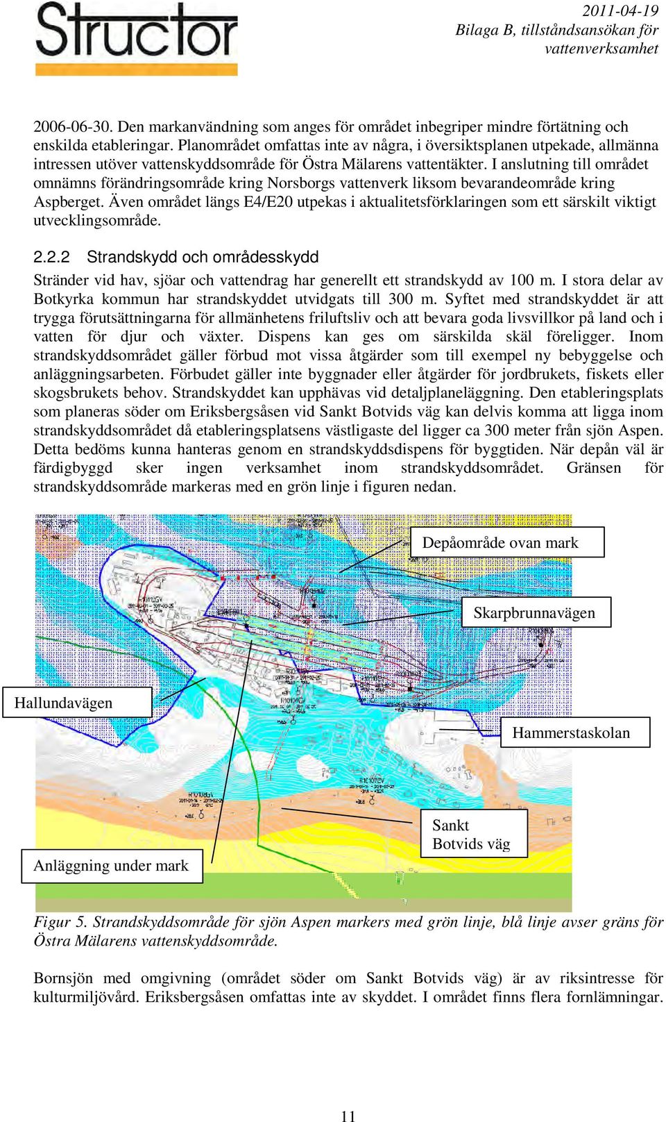 I anslutning till området omnämns förändringsområde kring Norsborgs vattenverk liksom bevarandeområde kring Aspberget.