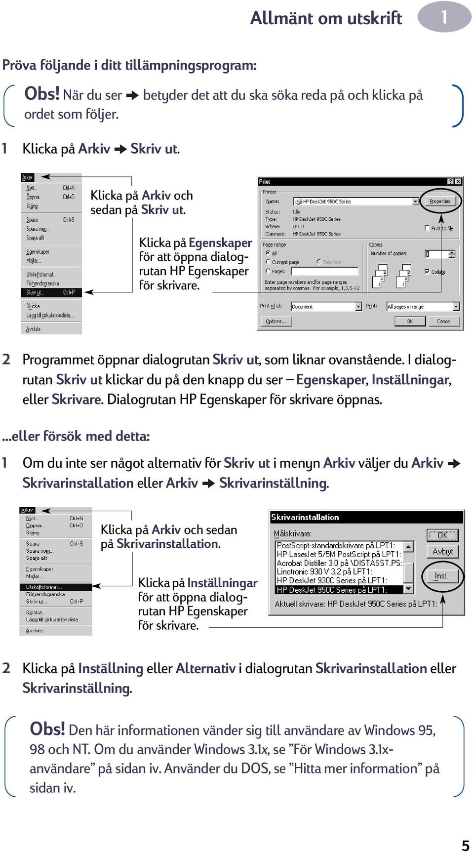 I dialogrutan Skriv ut klickar du på den knapp du ser Egenskaper, Inställningar, eller Skrivare. Dialogrutan HP Egenskaper för skrivare öppnas.