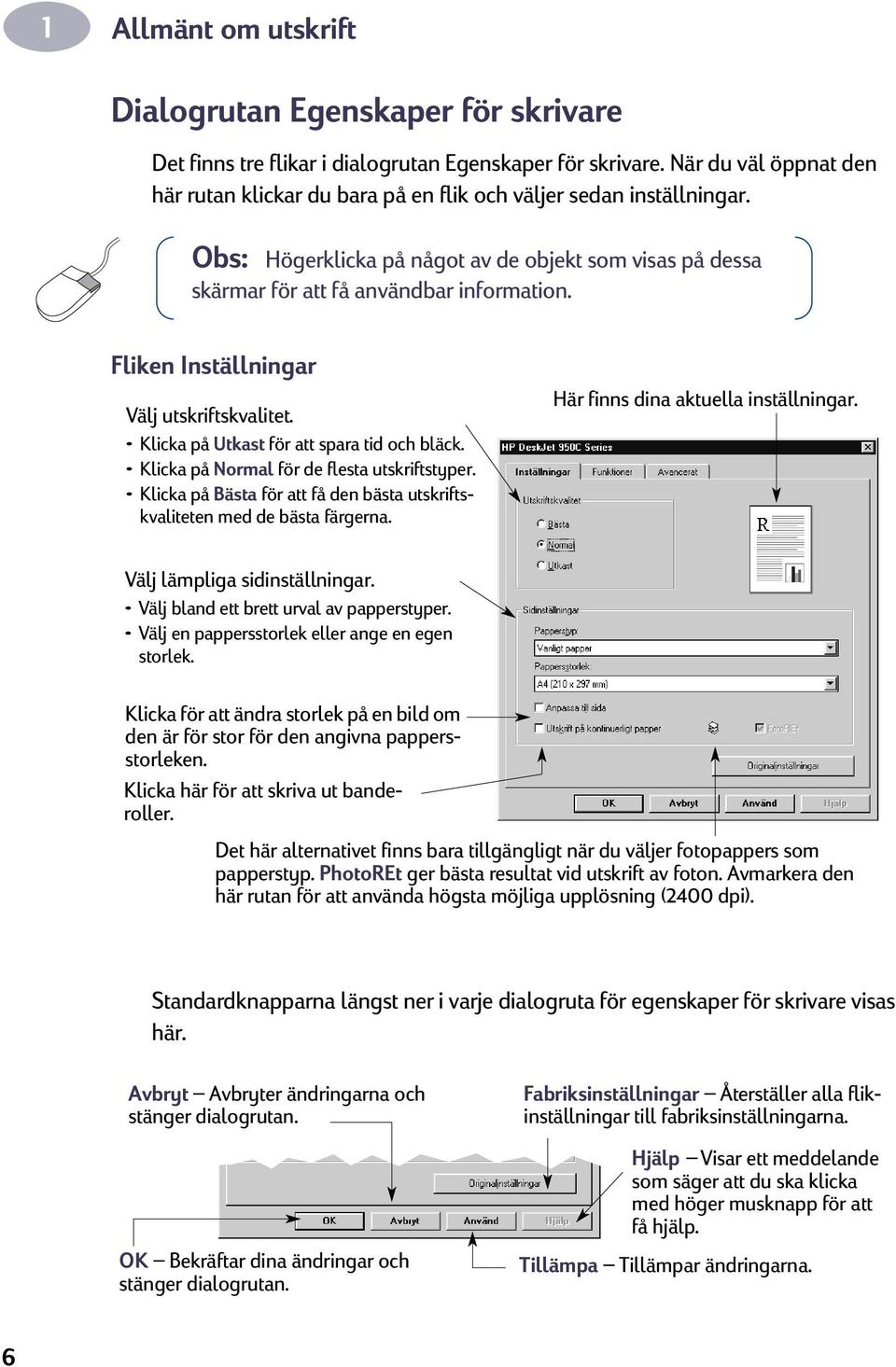 Fliken Inställningar Välj utskriftskvalitet. Klicka på Utkast för att spara tid och bläck. Klicka på Normal för de flesta utskriftstyper.