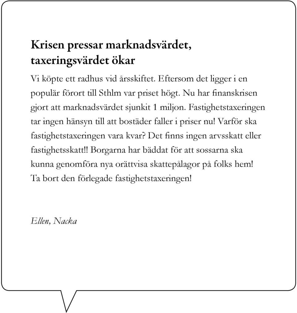 Fastighetstaxeringen tar ingen hänsyn till att bostäder faller i priser nu! Varför ska fastighetstaxeringen vara kvar?