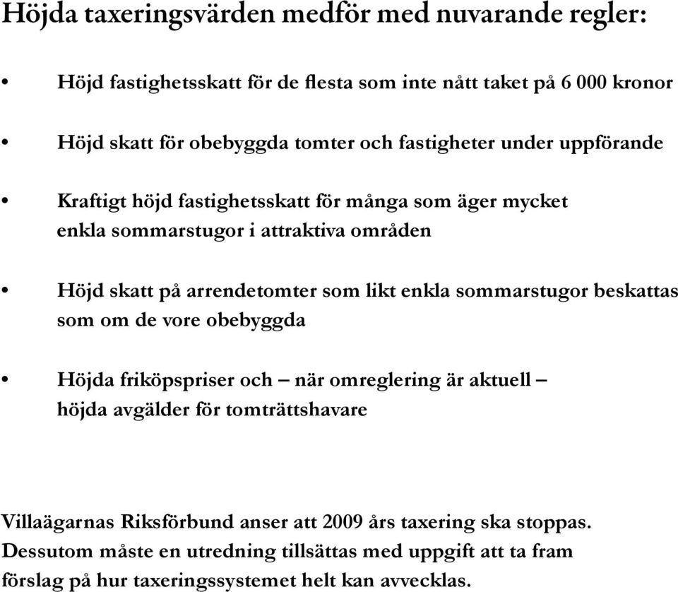 likt enkla sommarstugor beskattas som om de vore obebyggda Höjda friköpspriser och när omreglering är aktuell höjda avgälder för tomträttshavare Villaägarnas