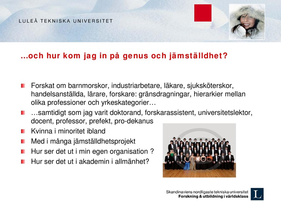 gränsdragningar, hierarkier mellan olika professioner och yrkeskategorier samtidigt som jag varit doktorand,