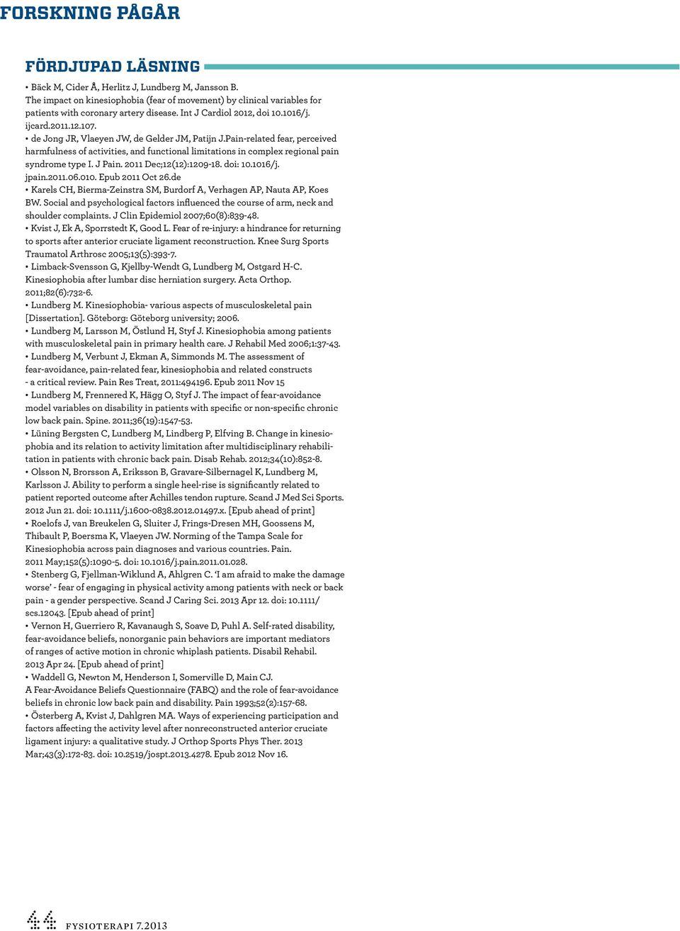 Pain-related fear, perceived harmfulness of activities, and functional limitations in complex regional pain syndrome type I. J Pain. 2011 Dec;12(12):1209-18. doi: 10.1016/j. jpain.2011.06.010.