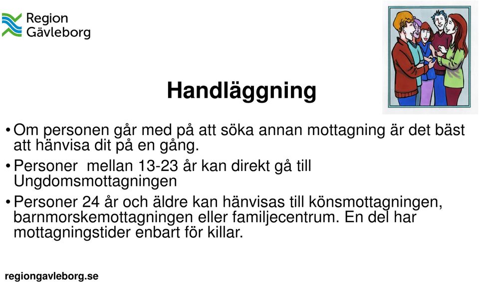 Personer mellan 13-23 år kan direkt gå till Ungdomsmottagningen Personer 24 år