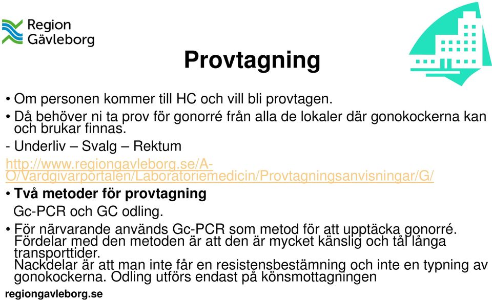 /a- O/Vardgivarportalen/Laboratoriemedicin/Provtagningsanvisningar/G/ Två metoder för provtagning Gc-PCR och GC odling.