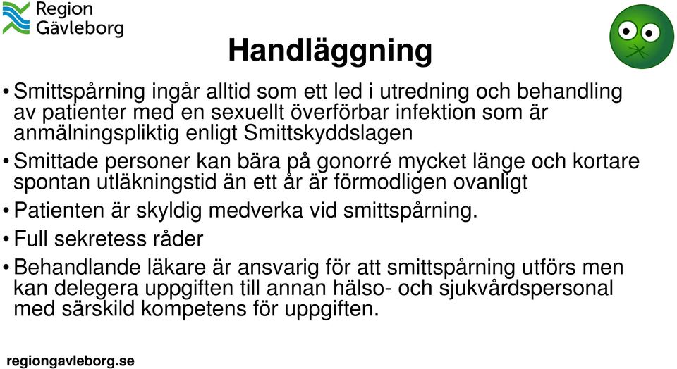 ett år är förmodligen ovanligt Patienten är skyldig medverka vid smittspårning.