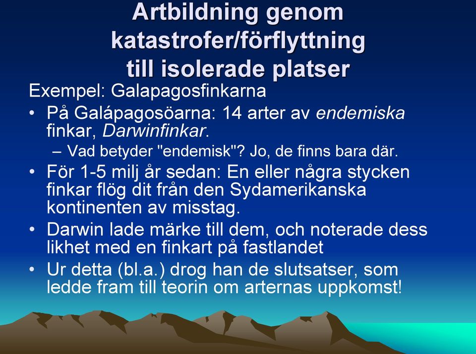 För 1-5 milj år sedan: En eller några stycken finkar flög dit från den Sydamerikanska kontinenten av misstag.