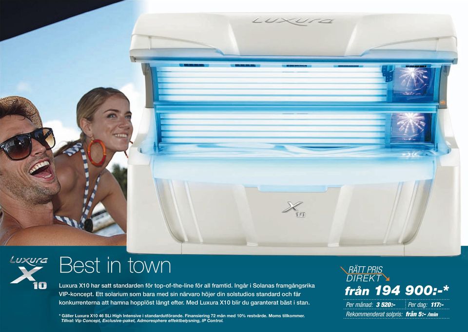 Med Luxura X10 blir du garanterat bäst i stan. * Gäller Luxura X10 46 SLi High Intensive i standardutförande.