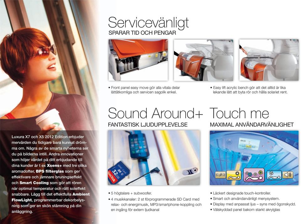 Sound Around+ Touch me FantaStiSk ljudupplevelse maximal användarvänlighet Luxura X7 och X5 2012 Edition erbjuder mervärden du tidigare bara kunnat drömma om.