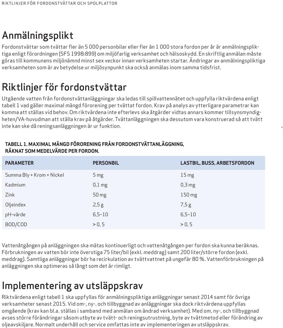 Ändringar av anmälningspliktiga verksamheten som är av betydelse ur miljösynpunkt ska också anmälas inom samma tidsfrist.